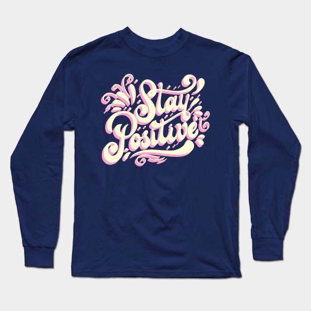 Stay Positive Long Sleeve T-Shirt by SmartLegion